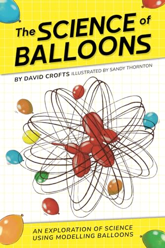 The Science Of Balloons: An Exploration Of Science Using Modelling Balloons