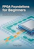 FPGA Foundations for Beginners: Learn Digital Logic and Verilog Step-by-Step and Build Working Circuits on Real FPGA Boards