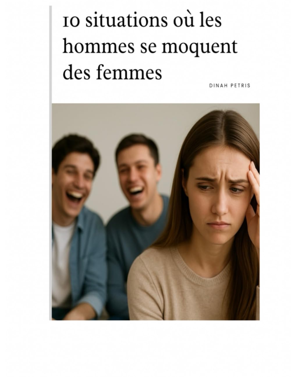 10 situations où les hommes se moquent des femmes (Phase 1 - Prendre conscience et éviter les pièges en amour)