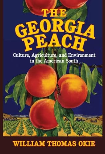 The Georgia Peach: Culture, Agriculture, And Environment In The American South (Cambridge Studies On The American South)