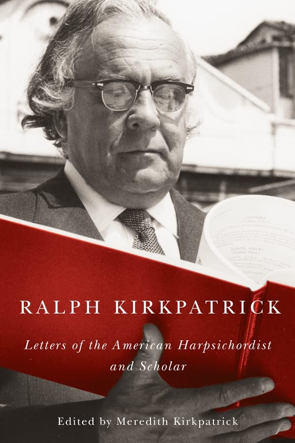 Ralph Kirkpatrick: Letters of the American Harpsichordist and Scholar: 117 (Eastman Studies in Music)