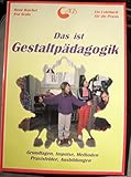  Das ist Gestaltpädagogik: Grundlagen, Impulse, Methoden, Praxisfelder, Ausbildungen: Ein Lehrbuch für die Praxis - Grundlagen, Impulse, Methoden, ... ... Impulse, Methoden, Praxisfelder, Ausbildungen