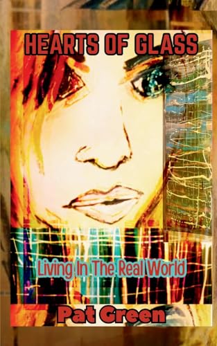 Hearts of Glass: Living in the Real World