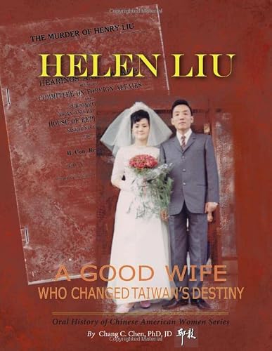 Helen Liu: A Good wife Who Changed Taiwan's Destiny (Oral History of Chinese American Women Series)