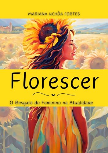 Florescer: O Resgate do Feminino na Atualidade
