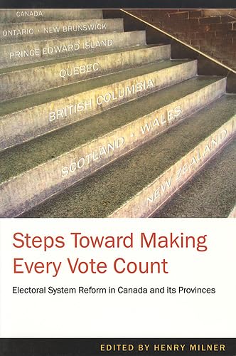 Steps Toward Making Every Vote Count: Electoral Ssytem Reofrm in Canada ...