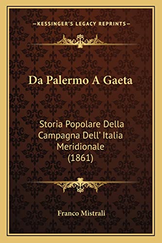 Da Palermo A Gaeta: Storia Popolare Della Campagna Dell' Italia Meridionale (1861) (English and Italian Edition)