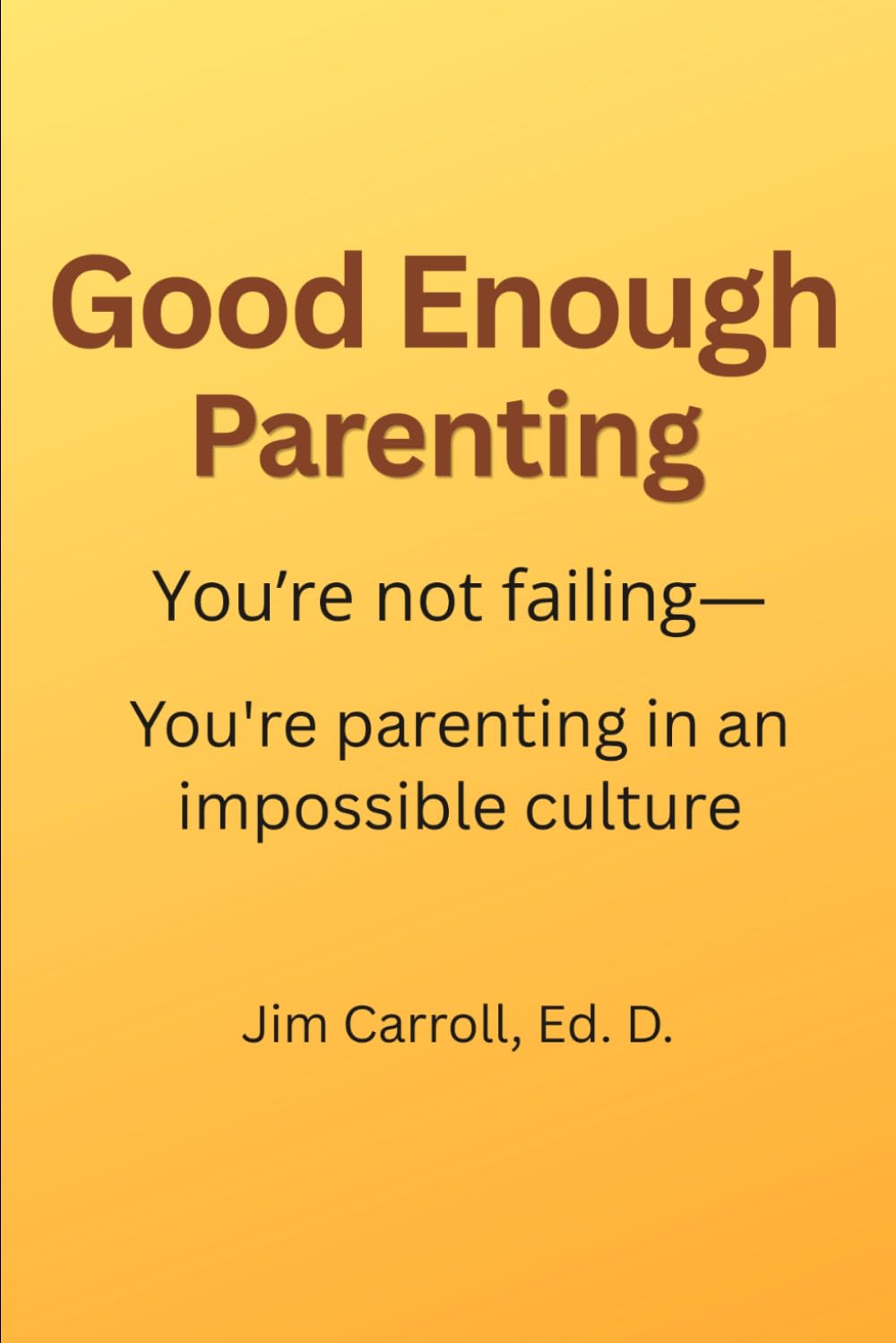 Good Enough Parenting: You’re not failing—you’re parenting in an impossible culture