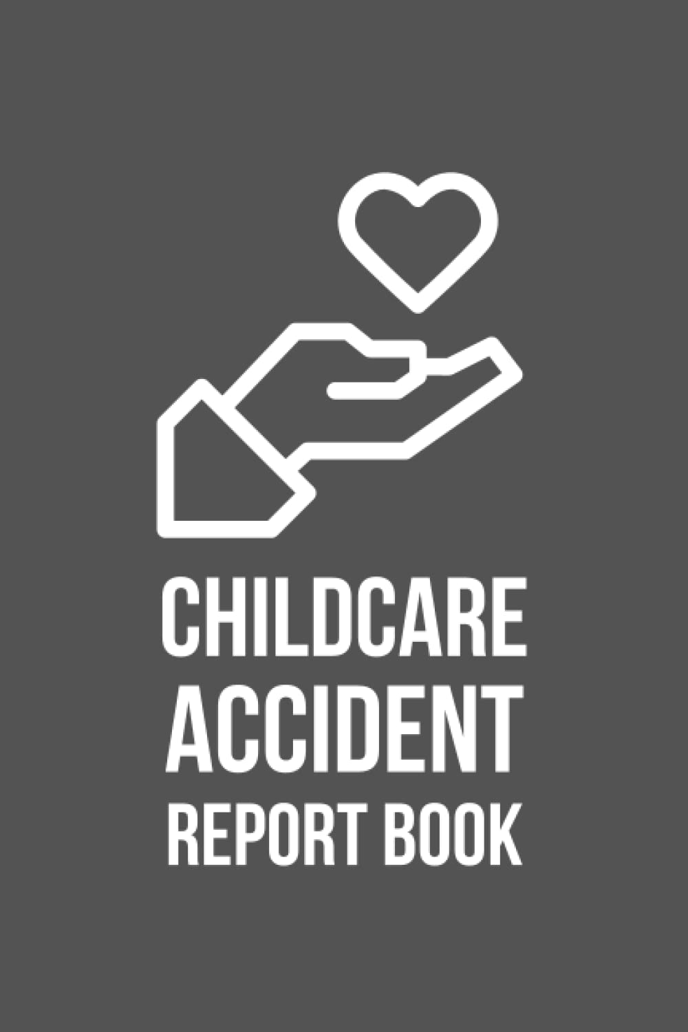 Childcare Accident Report Book: Nursery & Preschool Accident & Incident Book, Childminder Accident & Incident Book