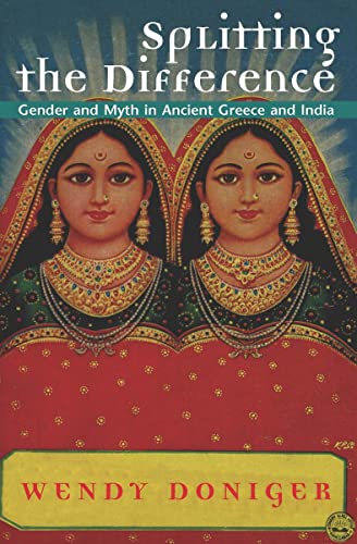 Splitting the Difference: Gender and Myth in Ancient Greece and India (Jordan Lectures in Comparative Religion)