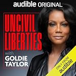 Cover of Uncivil Liberties with Goldie Taylor