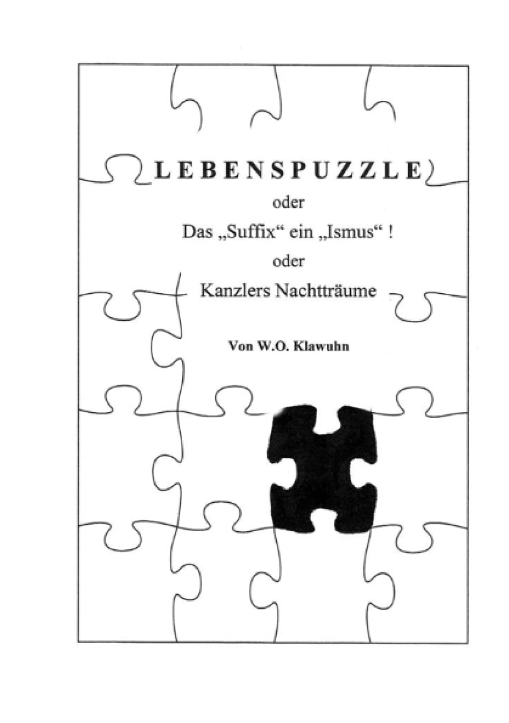 Ein Lebenspuzzle: Das "Suffix" ein "Ismus"! oder Kanzlers Nachtträume (German Edition)