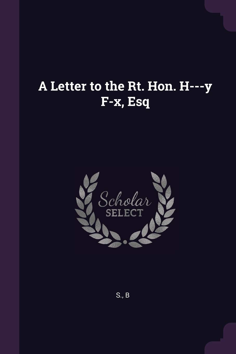 A Letter to the Rt. Hon. H---y F-x, Esq
