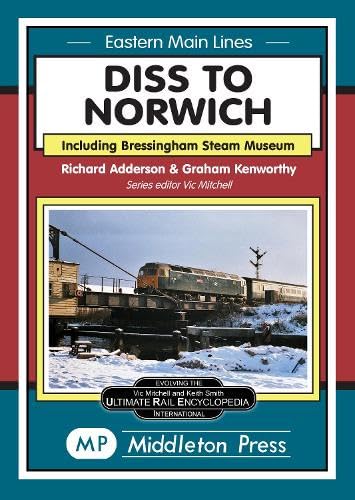 Diss To Norwich: including Bressingham Steam Museum (Eastern Main Lines)