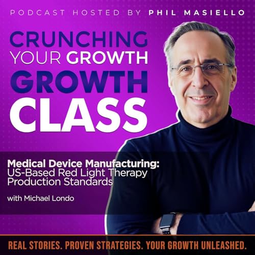 Medical Device Manufacturing: US-Based Red Light Therapy Production Standards with Michael Londo