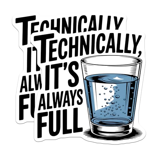 (2 Pack) Technically Always Full Glass Stickers - Science Logic Humor - Optimist Quote Decal - 5" On Longest Side - Sticks to Smooth Flat Surfaces - Made in USA - BMCS36932