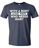 Mens with A Body Like This Who Needs Hair Funny T-Shirt, Sarcastic Saying Humor Joke Balding Dad BOD T Shirt Heather Navy X-Large