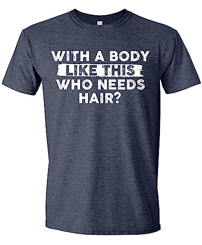 with A Body Like This Who Needs Hair Shirt – Mens Funny Graphic T-Shirts Dad BOD Humorous Sarcastic Tshirts for Men Heather Navy X-Large