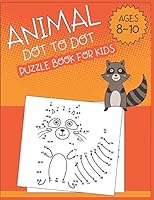 Animal Dot To Dot Puzzle Book For Kids Ages 8-10 B089M41RTM Book Cover