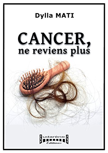 Télécharger Cancer, ne reviens plus: Témoignage livre En ligne