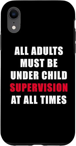 All Adults Must Be Under Child Supervision Funny Kids Case for iPhone XR