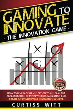 Paperback Gaming to Innovate -The Innovation Game: How to Leverage Gamification to Unleash the Breakthrough Beast in Your Organization and Create an Unstoppable Innovative Culture Book