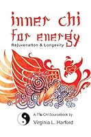 Inner Chi For Energy: Rejuvenation and Longevity-A T'ai Chi Sourcebook 1929995040 Book Cover