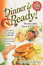 Dinner Is Ready!: A Complete Guide to Freezing 30 Meals in Just One Day! [DINNER IS READY]