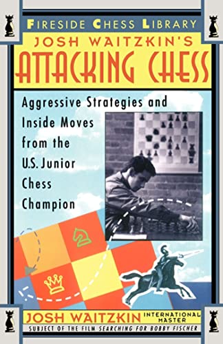 Attacking Chess: Aggressive Strategies and Inside Moves from the U.S. Junior Chess Champion (Fireside Chess Library)