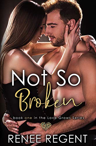 Not So Broken: An Enemies to Lovers Romance (Love Grows Series Book 1) by [Renee Regent]