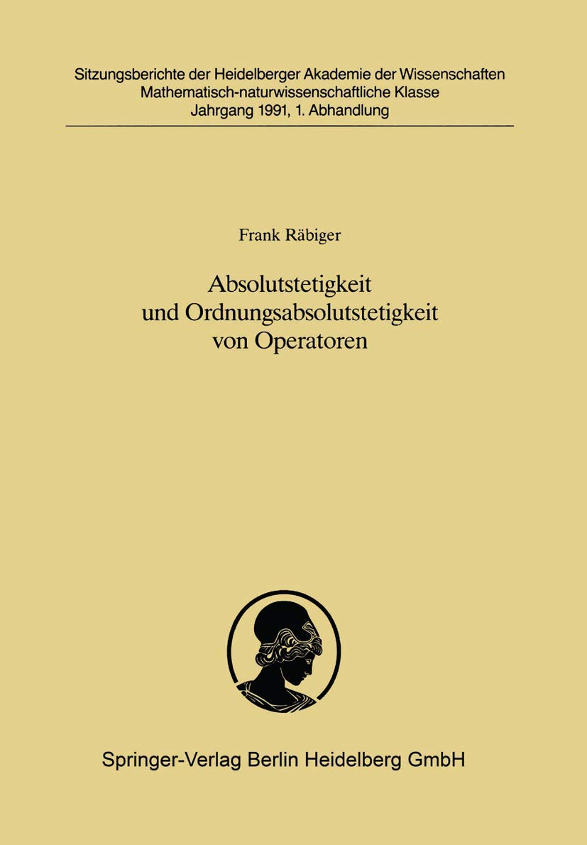 Absolutstetigkeit und Ordnungsabsolutstetigkeit von Operatoren: Vorgelegt in der Sitzung vom 30. Juni 1990 von Helmut H. Schaefer: 1991 / 1 ... Akademie der Wissenschaften, 1991 / 1) Paperback – 19 Mar. 1991