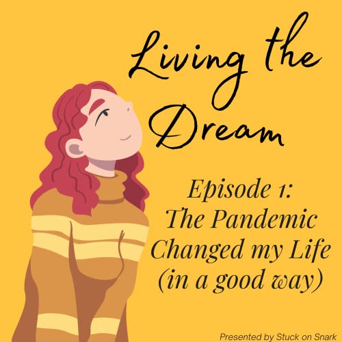 Episode 1: The Pandemic Changed My Life (in a good way)