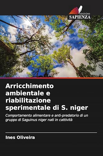 Arricchimento ambientale e riabilitazione sperimentale di S. niger: Comportamento alimentare e anti-predatorio di un gruppo di Saguinus niger nati in cattività