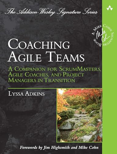 Coaching Agile Teams: A Companion for ScrumMasters, Agile Coaches, and Project Managers in...
