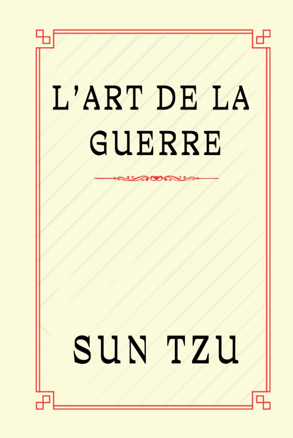 L'ART DE LA GUERRE: Les Secrets de la Guerre et du Victoire de Sun Tzu