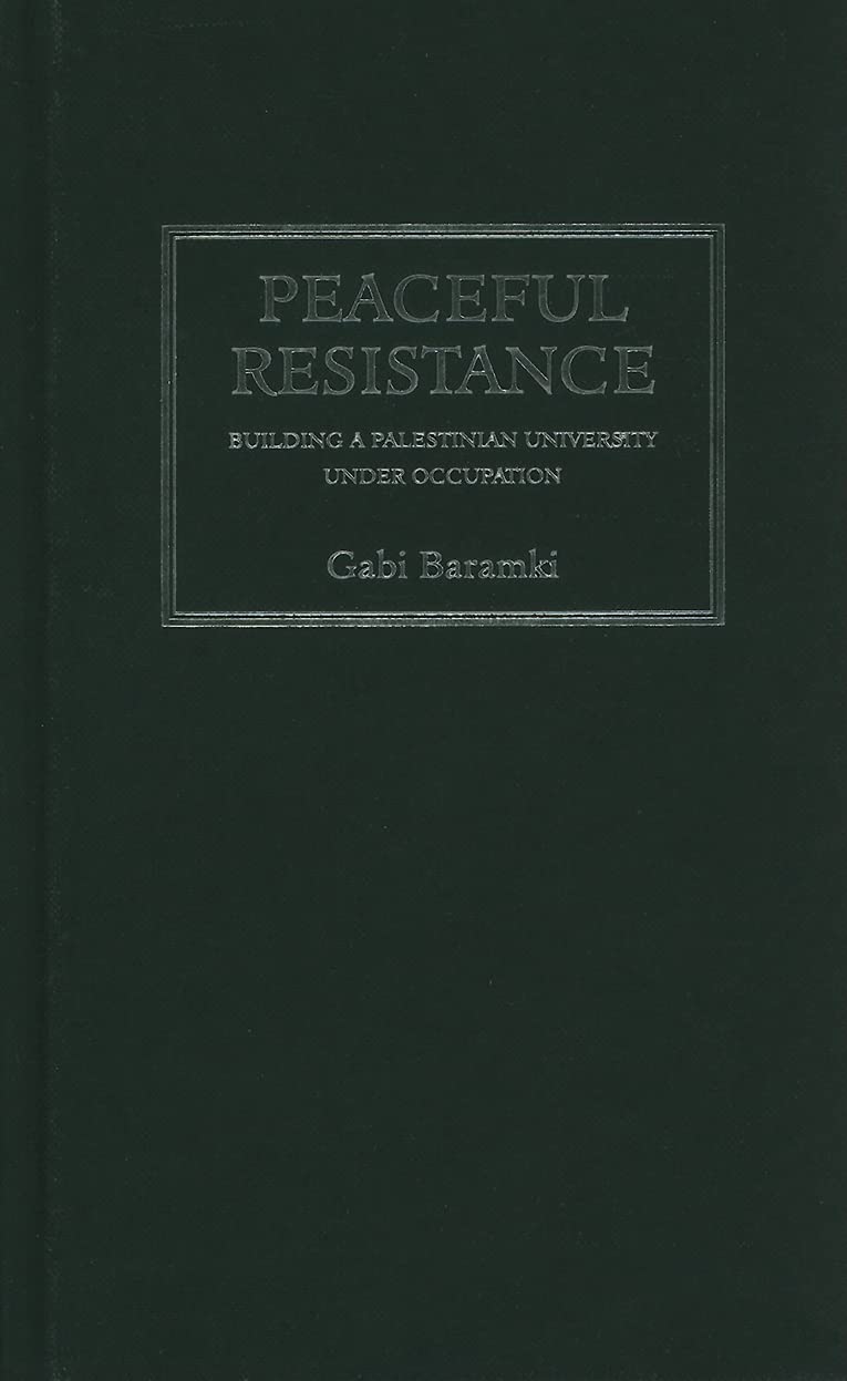 Buy Peaceful Resistance: Building a Palestinian University Under Occupation — BookShops.in