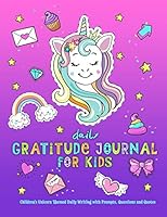 Daily Gratitude Journal For Kids: Children’s Unicorn Themed Daily Writing with Prompts, Questions and Quotes 1090145144 Book Cover