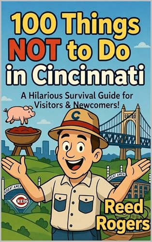 100 Things NOT to Do in Cincinnati: A Hilarious Picture Book Guide to Surviving the Queen City