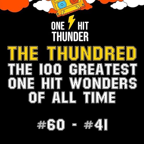 THE THUNDRED: The 100 Greatest One Hit Wonders of All Time (#60 - #41)