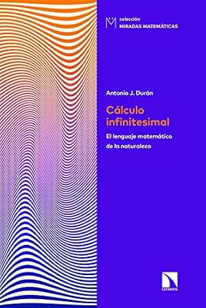 Cálculo infinitesimal: El lenguaje matemático de la naturaleza (Miradas Matemáticas nº 11)