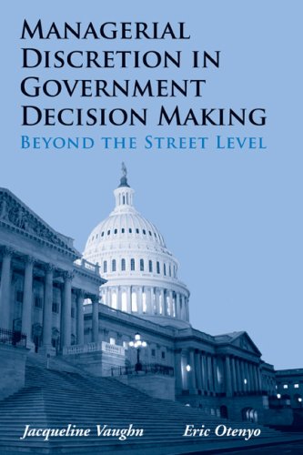 Managerial Discretion in Government Decision Making: Beyond the Street Level: .