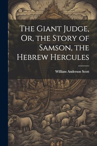 The Giant Judge, Or, the Story of Samson, the Hebrew Hercules