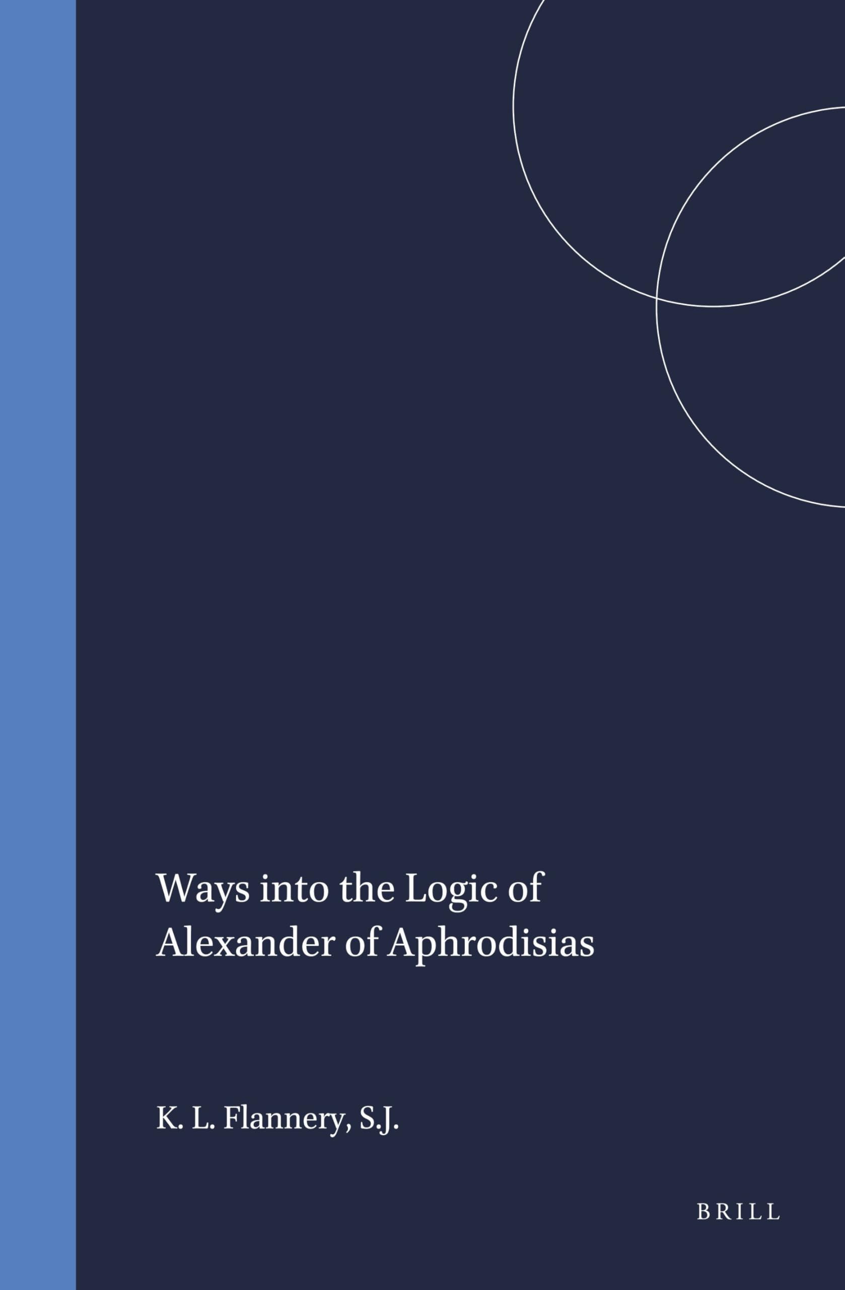 Logic of Alexander of Aphrodisias : livre d'exégèse philosophique