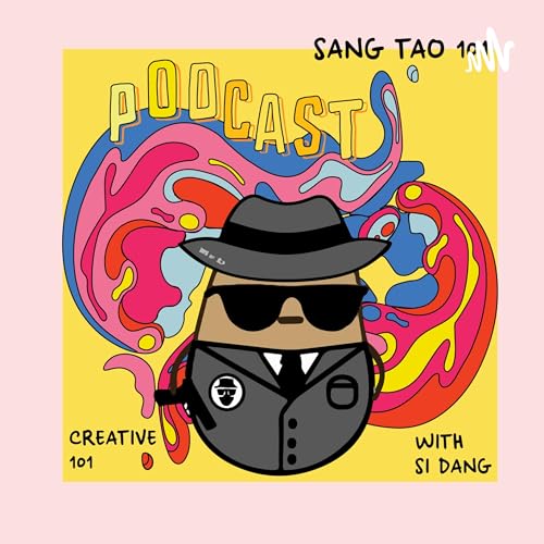 S&aacute;ng tạo 101 - Creative 101 Podcast By Si Dang cover art