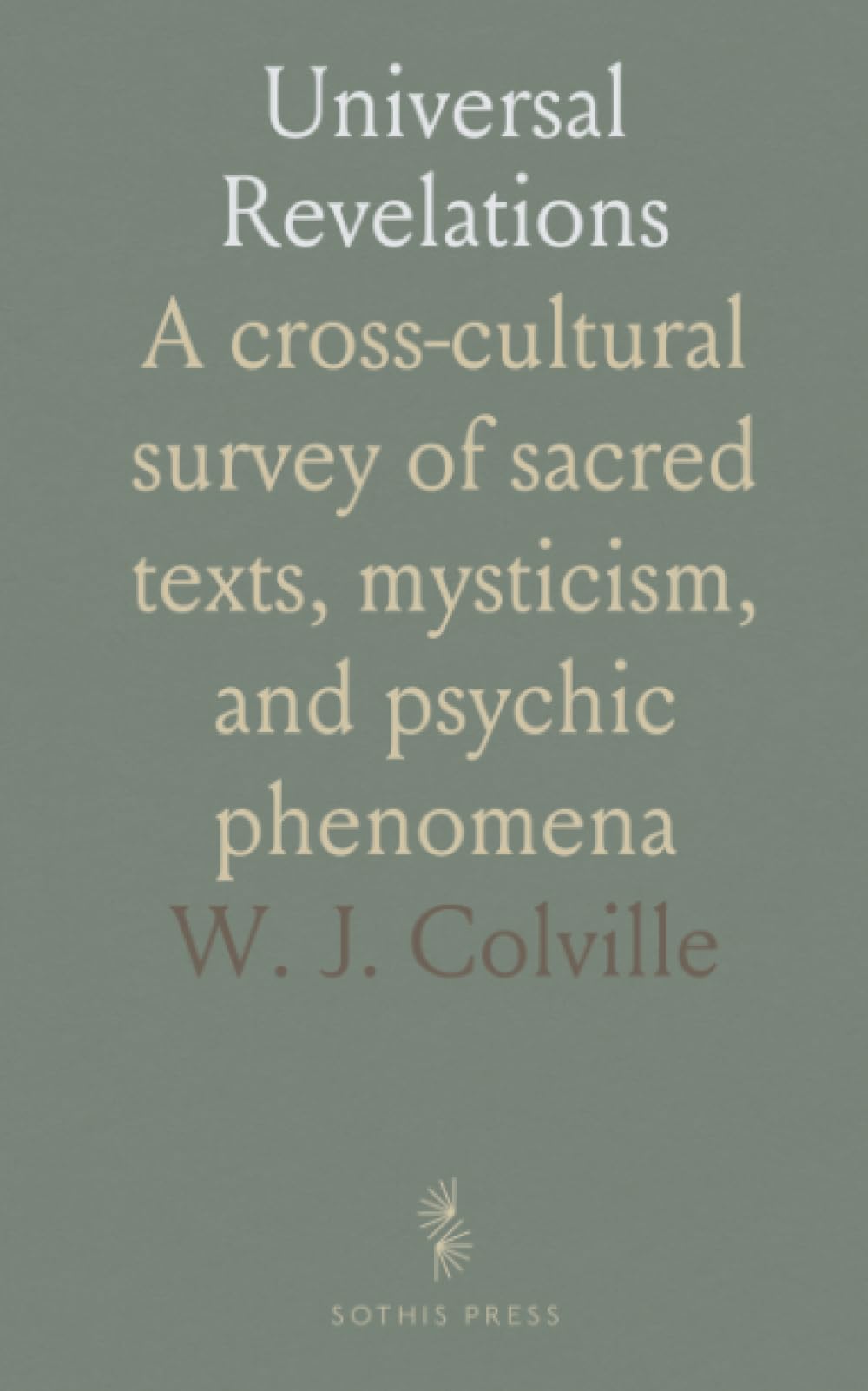 Universal Revelations: A cross‑cultural survey of sacred texts, mysticism, and psychic phenomena
