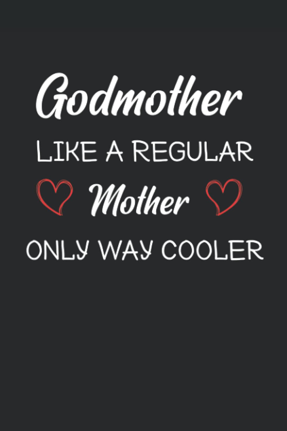 Godmother Like A Regular Mother Only Way Cooler: Blank Lined Journal Funny Godmother Quote