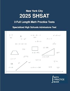 2025 SHSAT Exam: 3 Full Math Practice Tests to Boost Your Score on the New York City Specialized High Schools Admissions Test (SHSAT)