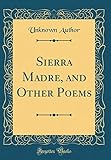  Sierra Madre, and Other Poems (Classic Reprint)