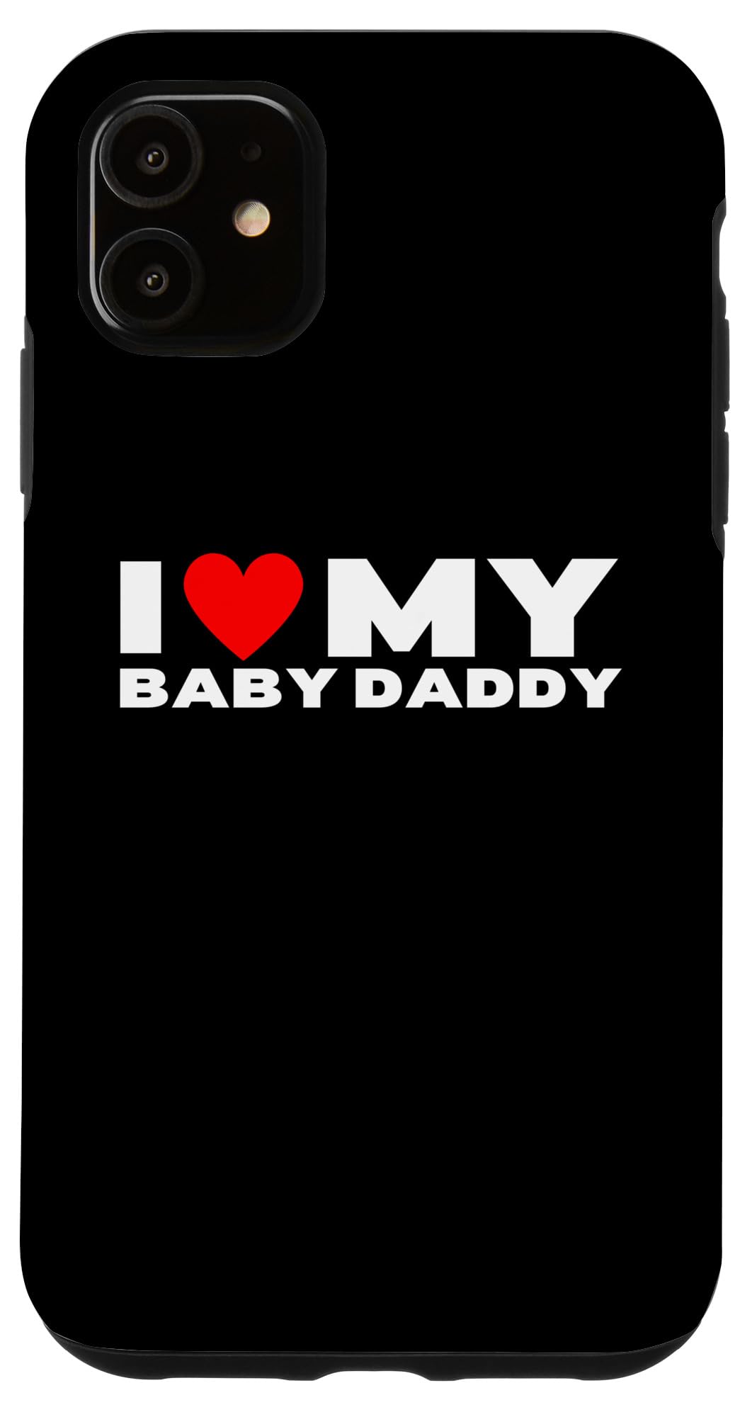 Amazon.com: iPhone 11 I Love My Baby Daddy Funny Baby Father Case : Cell  Phones & Accessories