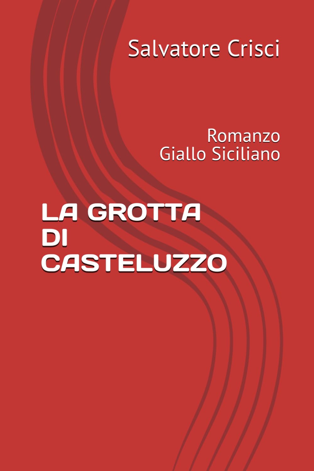 LA GROTTA DI CASTELUZZO: Romanzo Giallo Siciliano (La saga dell'ispettore Peppino Savia e della sua Squadra)